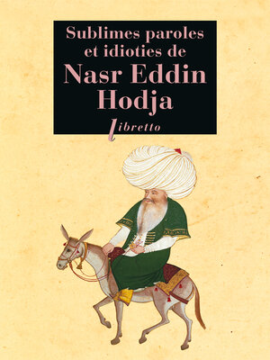 cover image of Sublimes paroles et idioties de Nasr Eddin Hodja